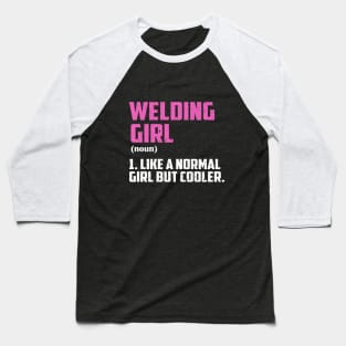 Welding Girl Like A Normal Girl But Cooler Baseball T-Shirt